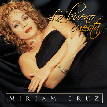 Miriam Cruz - Lo Bueno Cuesta