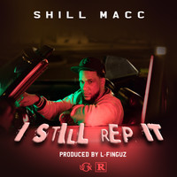 Shill Macc - I Still Rep It (Explicit)