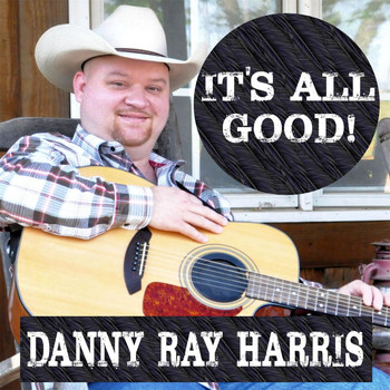 Danny Ray Harris - It's All Good
