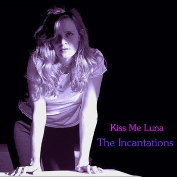 The Incantations - Kiss Me Luna