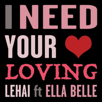 Lehai - I Need Your Loving (feat. Ella Belle)