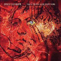 Bruce Cockburn - You've Never Seen Everything
