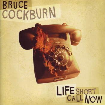 Bruce Cockburn / - Life Short Call Now