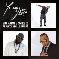 Big Naimi - Yo Soy Latino (feat. Spike X & Alex Caballo Grande)