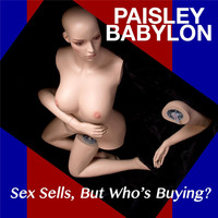 Paisley Babylon - Sex Sells, But Who's Buying?