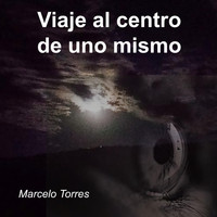 Marcelo Torres - Viaje al Centro de Uno Mismo