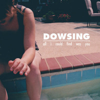 Dowsing - All I Could Find Was You
