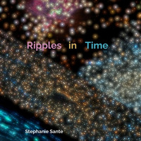 Stephanie Sante - Ripples in Time