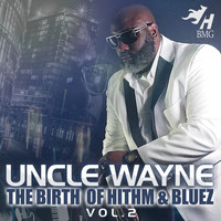 Uncle Wayne - The Birth of Hithm & Bluez, Vol. 2 (Explicit)