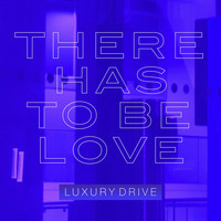Luxury Drive - There Has to Be Love