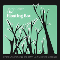 Harry Baker, The Oxford Gargoyles & Oxford University Jazz Orchestra - The Floating Boy