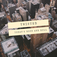 Twisted - Today's Rock and Roll