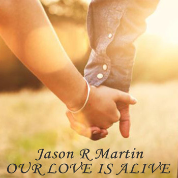 Jason R Martin - Our Love Is Alive