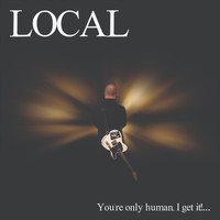 Local - You're Only Human, I Get It!... (Explicit)