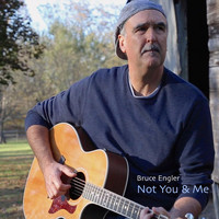Bruce Engler - Not You & Me