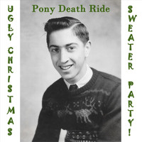 Pony Death Ride - Ugly Christmas Sweater Party