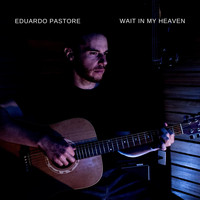 Eduardo Pastore - Wait in My Heaven