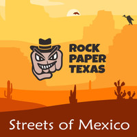 Rock Paper Texas - Streets of Mexico