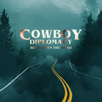 Cowboy Diplomacy - Burn Down the Road (Explicit)