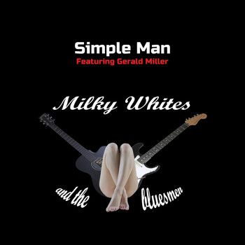 Milky Whites and the Bluesmen - Simple Man (feat. Gerald Miller)