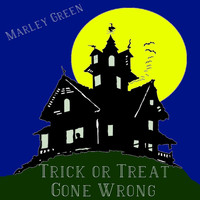 Marley Green - Trick or Treat Gone Wrong