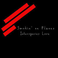 Smokin' on Planes - Interspecies Love
