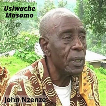John Nzenze - Usiwache Masomo