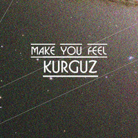 KURGUZ - Make You Feel