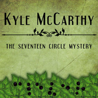 Kyle McCarthy - The Seventeen Circle Mystery