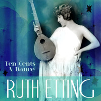 Ruth Etting - Ten Cents A Dance