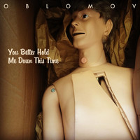 Oblomov - You Better Hold Me Down This Time