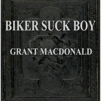 Grant Macdonald - Biker Suck Boy (Explicit)