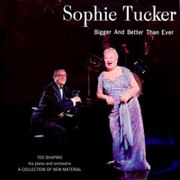 Sophie Tucker - Bigger And Better Than Ever