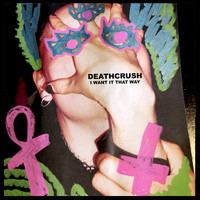 Deathcrush - I Want It That Way