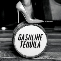 Gasoline Tequila - The Good Dirty