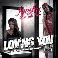 Iyesha - Loving You (feat. Telly Mac) (Explicit)