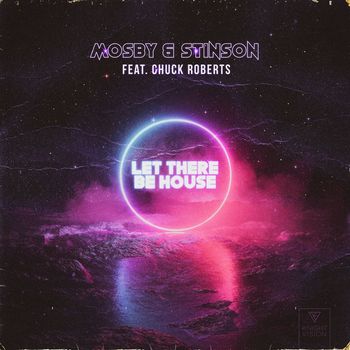 Mosby & Stinson - Let There Be House (feat. Chuck Roberts)
