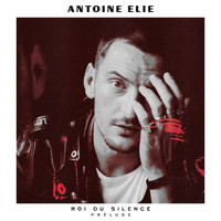 Antoine Elie - Roi du silence prélude (Explicit)