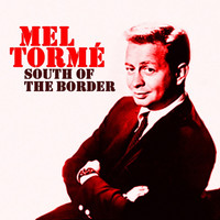 Mel Torme - South Of The Border