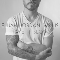 Elijah Jordan Willis - Take It Slow