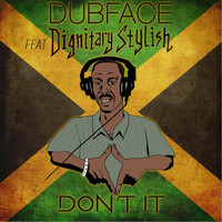 Dubface - Don't It (feat. Dignitary Stylish)