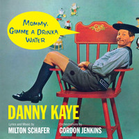 Danny Kaye - Mommy, Gimme A Drinka Water