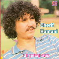 Cherif Hamani - Ur yettali was