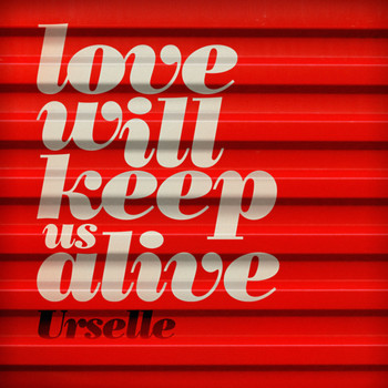 Urselle - Love Will Keep Us Alive