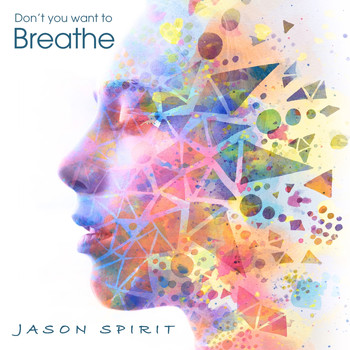 Jason Spirit - Don't You Want to Breathe