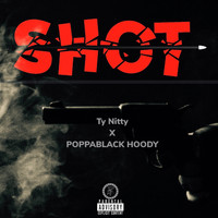Ty Nitty - Shot (feat. POPPABLACK HOODY) (Explicit)