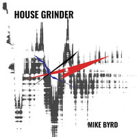 Mike Byrd - House Grinder