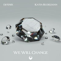 DJ Fenix - We Will Change (feat. Katia Rudelman)