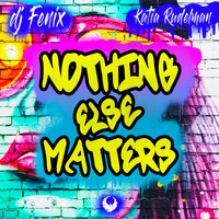 DJ Fenix - Nothing Else Matters (feat. Katia Rudelman)