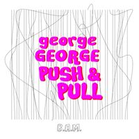 GeorgeGeorge - Push & Pull